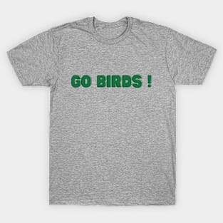 Go birds - Philadelphia eagles T-Shirt